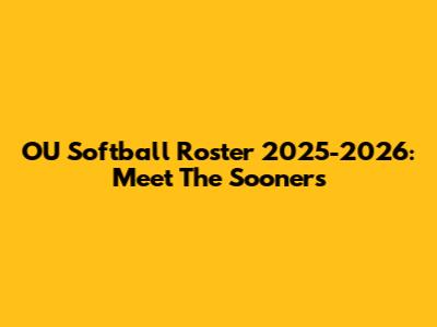 OU Softball Roster 2025-2026: Meet The Sooners