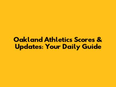 Oakland Athletics Scores & Updates: Your Daily Guide