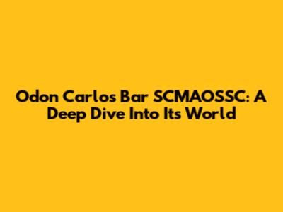 Odon Carlos Bar SCMAOSSC: A Deep Dive Into Its World