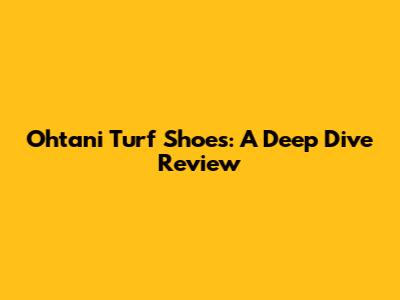 Ohtani Turf Shoes: A Deep Dive Review