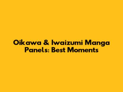 Oikawa & Iwaizumi Manga Panels: Best Moments