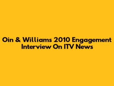 Oin & William's 2010 Engagement Interview On ITV News