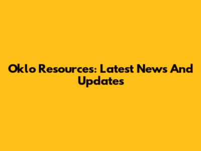 Oklo Resources: Latest News And Updates