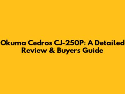 Okuma Cedros CJ-250P: A Detailed Review & Buyer's Guide
