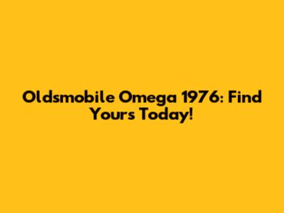 Oldsmobile Omega 1976: Find Yours Today!