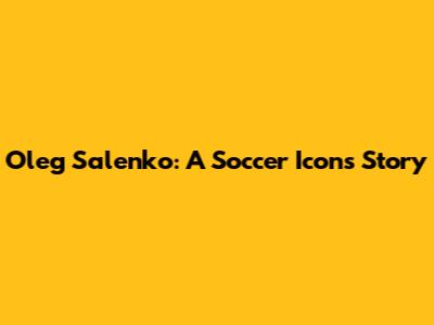 Oleg Salenko: A Soccer Icon's Story