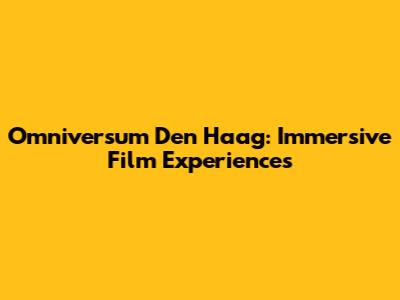 Omniversum Den Haag: Immersive Film Experiences
