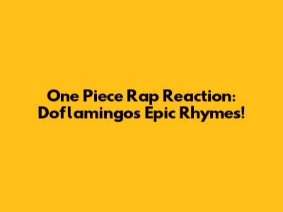 One Piece Rap Reaction: Doflamingo's Epic Rhymes!