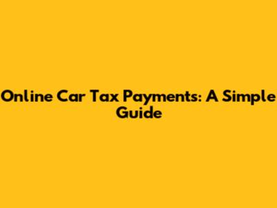 Online Car Tax Payments: A Simple Guide