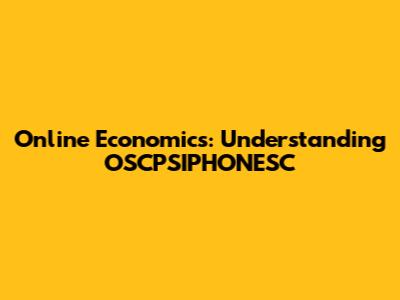Online Economics: Understanding OSCPSIPHONESC