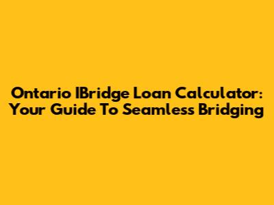 Ontario IBridge Loan Calculator: Your Guide To Seamless Bridging