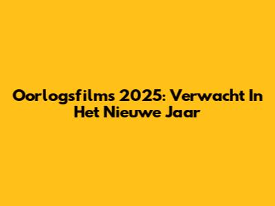 Oorlogsfilms 2025: Verwacht In Het Nieuwe Jaar