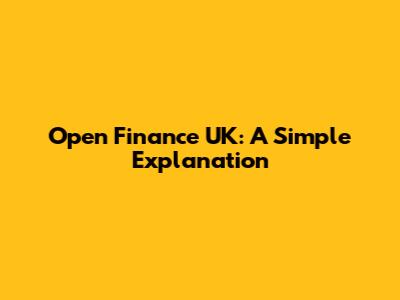 Open Finance UK: A Simple Explanation