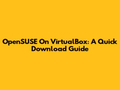 OpenSUSE On VirtualBox: A Quick Download Guide