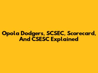 Opola Dodgers, SCSEC, Scorecard, And CSESC Explained