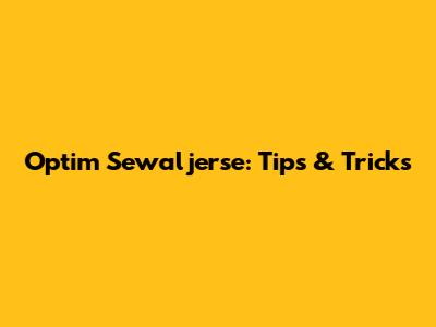 Optim Sewaljerse: Tips & Tricks