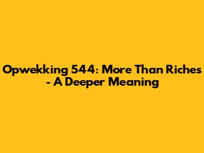Opwekking 544: More Than Riches - A Deeper Meaning