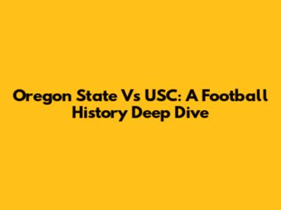 Oregon State Vs USC: A Football History Deep Dive