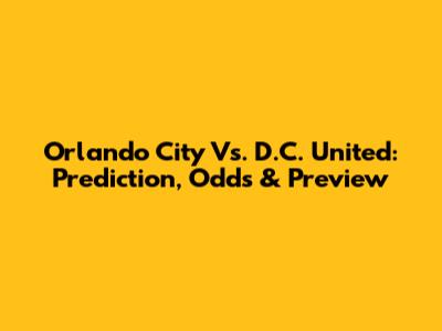 Orlando City Vs. D.C. United: Prediction, Odds & Preview