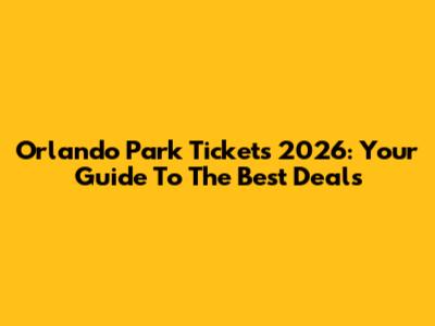 Orlando Park Tickets 2026: Your Guide To The Best Deals