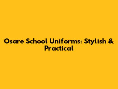 Osare School Uniforms: Stylish & Practical
