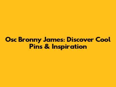 Osc Bronny James: Discover Cool Pins & Inspiration