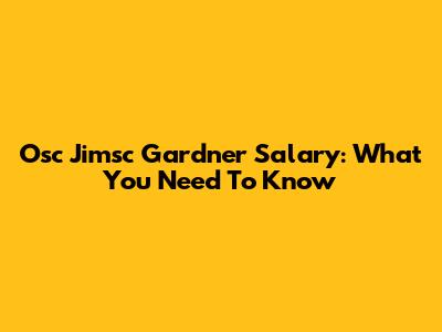 Osc Jimsc Gardner Salary: What You Need To Know