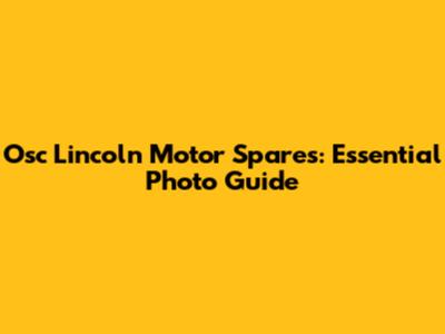 Osc Lincoln Motor Spares: Essential Photo Guide