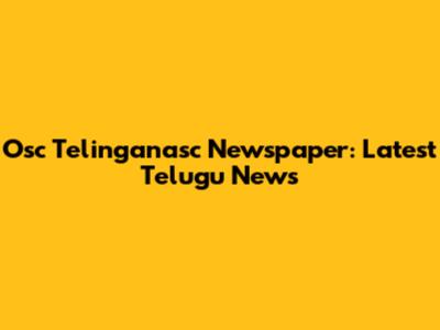 Osc Telinganasc Newspaper: Latest Telugu News