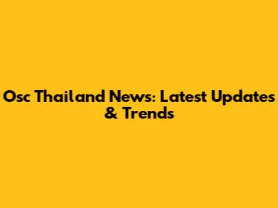 Osc Thailand News: Latest Updates & Trends