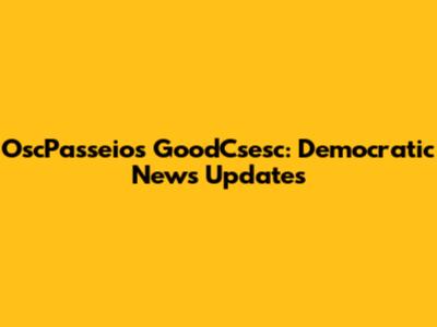 OscPasseios GoodCsesc: Democratic News Updates