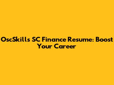OscSkills SC Finance Resume: Boost Your Career