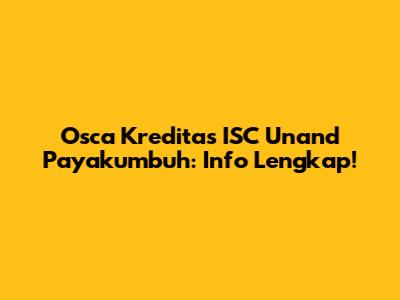 Osca Kreditas ISC Unand Payakumbuh: Info Lengkap!