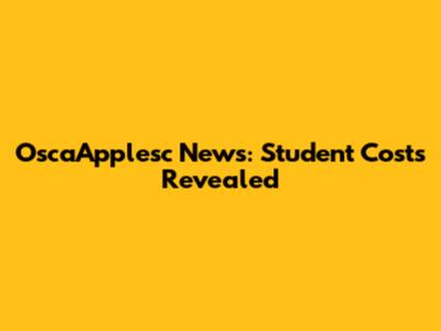 OscaApplesc News: Student Costs Revealed