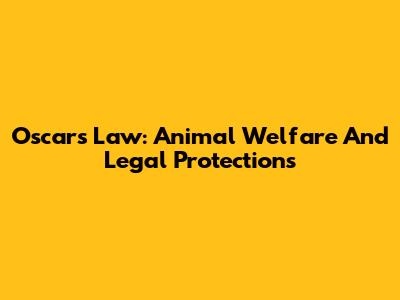 Oscar's Law: Animal Welfare And Legal Protections