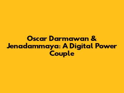 Oscar Darmawan & Jenadammaya: A Digital Power Couple