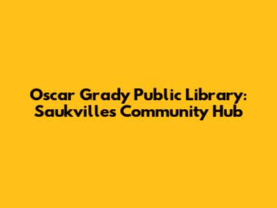 Oscar Grady Public Library: Saukville's Community Hub
