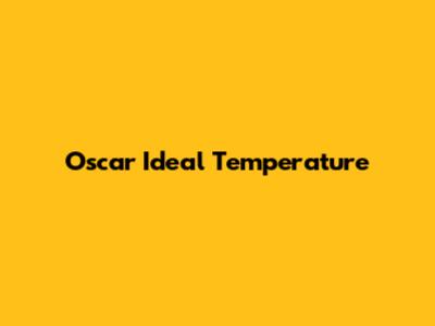 Oscar Ideal Temperature