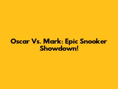 Oscar Vs. Mark: Epic Snooker Showdown!