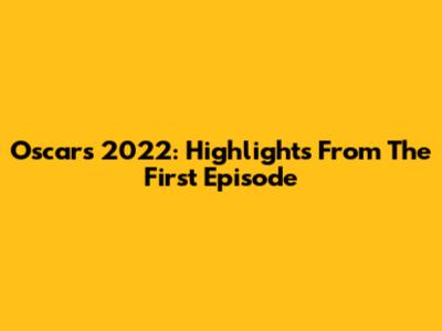Oscars 2022: Highlights From The First Episode