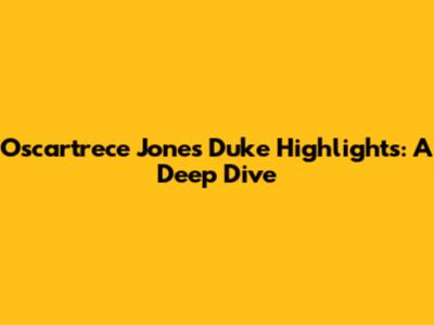 Oscartrece Jones Duke Highlights: A Deep Dive