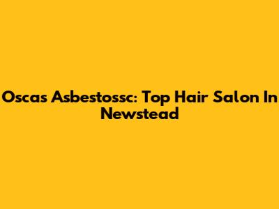 Oscas Asbestossc: Top Hair Salon In Newstead
