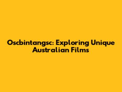 Oscbintangsc: Exploring Unique Australian Films