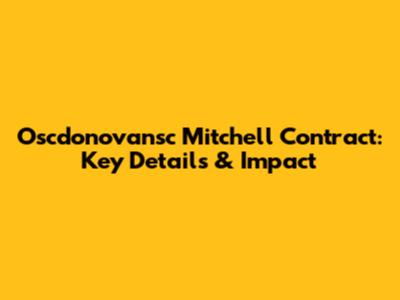Oscdonovansc Mitchell Contract: Key Details & Impact