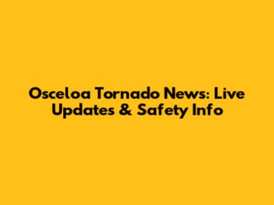 Osceloa Tornado News: Live Updates & Safety Info