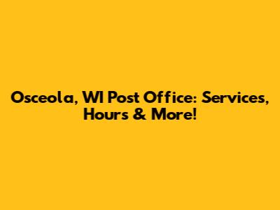 Osceola, WI Post Office: Services, Hours & More!