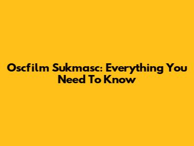 Oscfilm Sukmasc: Everything You Need To Know