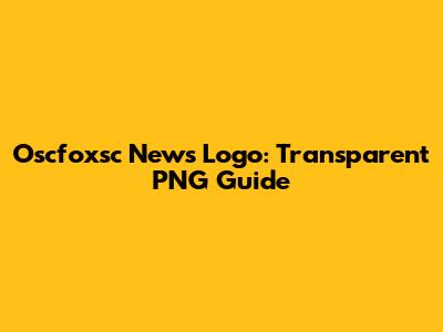 Oscfoxsc News Logo: Transparent PNG Guide
