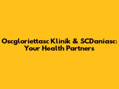 Oscgloriettasc Klinik & SCDaniasc: Your Health Partners
