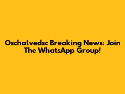 Oschalvedsc Breaking News: Join The WhatsApp Group!